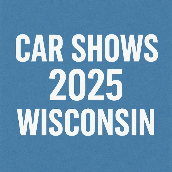 Car shows near me in Wisconsin 2025 – exciting auto events near you